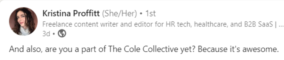 Snippet of a LinkedIn post from Kristina Proffitt: "And also, are you part of the Cole Collective yet? Because it's awesome."